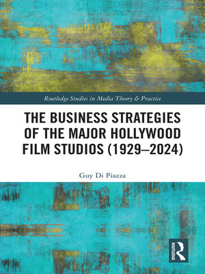 cover image of The Business Strategies of the Major Hollywood Film Studios (1929–2024)